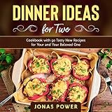 The Dinner Ideas for Two Cookbook: 50 Tasty New Recipes for You and Your Beloved One by Jonas Power