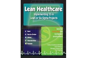 Lean Healthcare - Implementing 5S in Lean or Six Sigma Projects (Revised Edition with Over 40 Dropbox File Links to Excel Wor