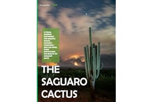 The Saguaro Cactus: A Visual Journey Capturing The Majestic Giants, Nature's Symphony, And Cultural Icons Showcasing The Beauty Of Saguaro Cacti - Coffee Table Picture Book or Perfect Gift for all.