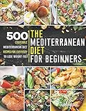 The Mediterranean Diet for Beginners: 500 Craveable Mediterranean Diet Recipes for Everyday to Lose Weight Fast by Laurel Williams