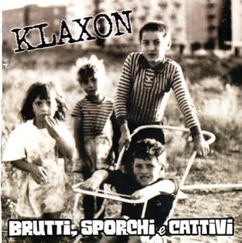 klaxon brutti sporchi e cattivi klaxon brutti sporchi e cattivi