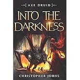 Into the Darkness: An Epic LitRPG Series (Axe Druid)