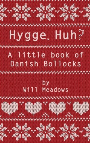 Hygge. Huh? A Little Book of Danish Bollocks