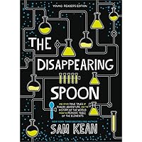 The Disappearing Spoon: And Other True Tales of Rivalry, Adventure, and the History of the World from the Periodic Table…
