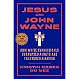 Jesus and John Wayne: How White Evangelicals Corrupted a Faith and Fractured a Nation