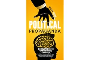 Political Propaganda, Corruption and Gaslighting Exposed: Six Vibrant Voices are Challenging the Establishment Narrative and 