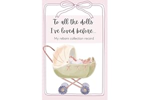 To All The Dolls I've Loved Before: My Reborn Collection Record