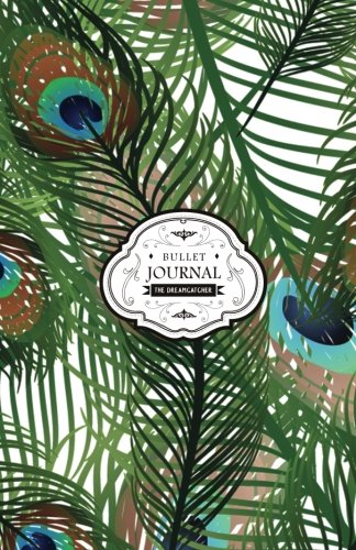 Download Bullet Journal: Peacock Feathers Dotted Grid Journal, 130 Dot Grid Pages, 5.5x8.5, High Inspiring Creative Design Idea (Dotted Journal) (Volume 1)