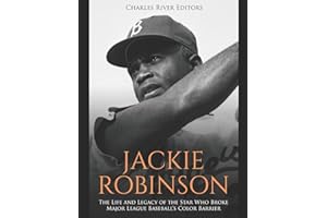 Jackie Robinson: The Life and Legacy of the Star Who Broke Major League Baseball’s Color Barrier