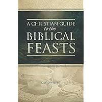 A Christian Guide to the Biblical Feasts