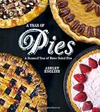 A Year of Pies: A Seasonal Tour of Home Baked Pies