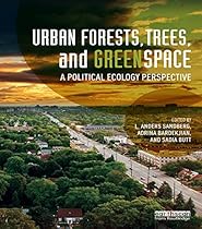 Urban Forests; Trees; and Greenspace: A Political Ecology Perspective (Routledge Studies in Urban Ecology)