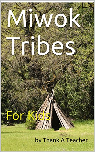 Miwok Tribes: For Kids (California Native American Series Book 8)
