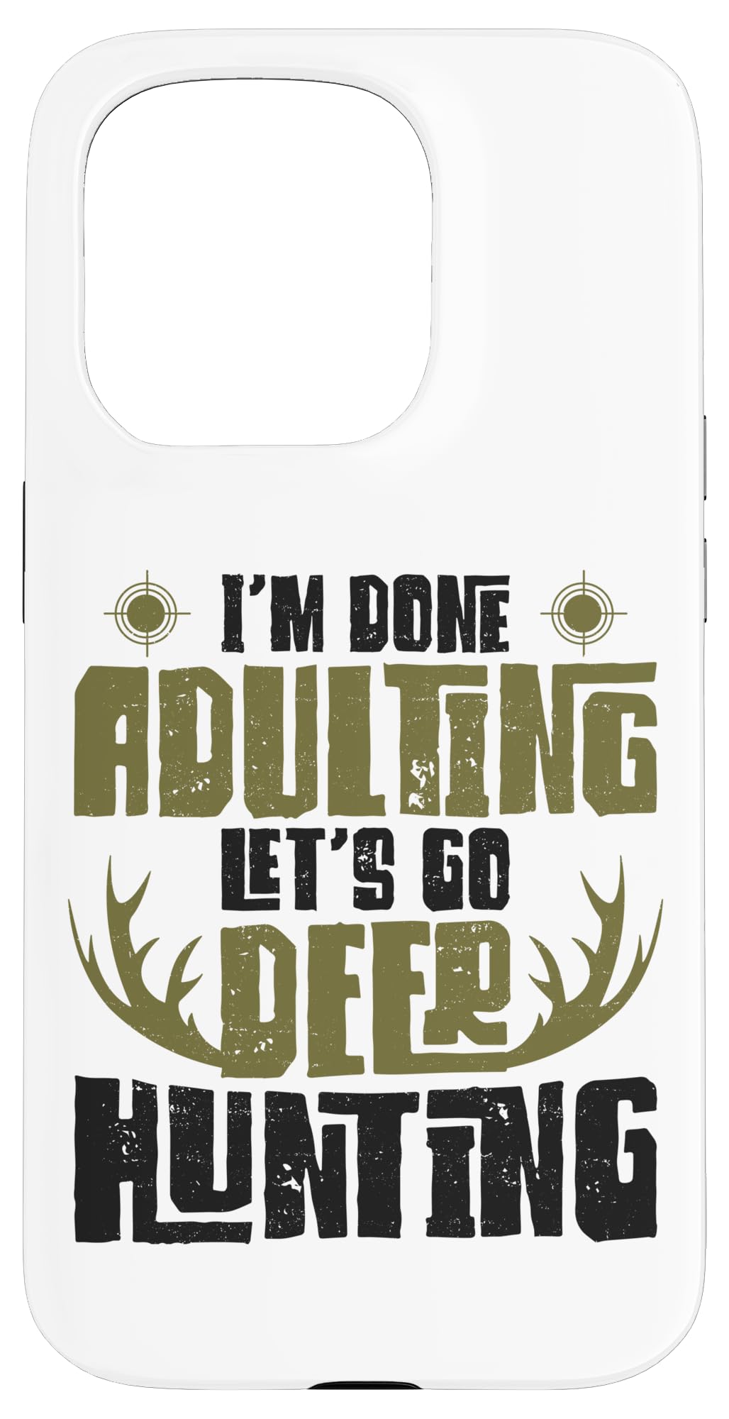 iPhone 15 Pro Buck Deer Hunting Hunter I'm Done Adulting Let's Go Deer Case