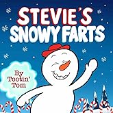 Stevie's Snowy Farts: A Hilarious Rhyming Christmas Story Book For Kids and Families About a Tooting Snowman Who Learns to Find His Place in the World