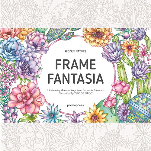 Hidden Nature's Frame Fantasia: A Colouring Book to Keep Your Favourite Moments