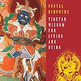 Tibetan Wisdom for Living and Dying