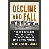 Decline and Fall: The End of Empire and the Future of Democracy in 21st Century America