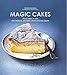 Magic Cakes: Three cakes in one: one mixture, one bake, three delicious layers