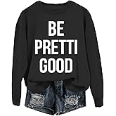 Racsea Be Pretti Good Sweatshirt Men Women Graphic Long Sleeve Hoodie Shirt, Be Pretty Good Sweatshirt