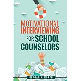 Motivational Interviewing for School Counselors