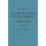 Chronicles of the Scotch-Irish Settlement in Virginia. Extracted from the Original Court Records of Augusta County, 1745-1800