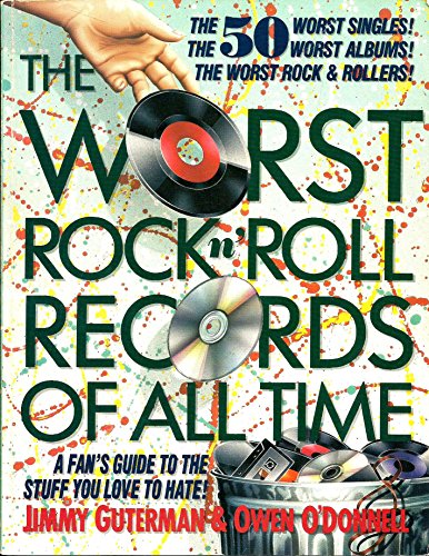 The Worst Rock n' Roll Records of All Time: A Fan's Guide to the Stuff You Love to Hate