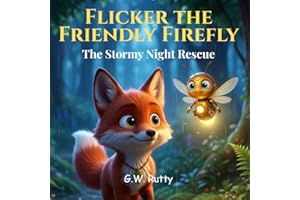Flicker the Friendly Firefly: The Stormy Night Rescue