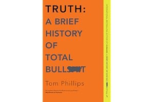 Truth: A Brief History of Total Bullsh*t: A Brief History of Total Bullsh*t – A Funny Narrative History of Science and Human 
