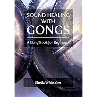 Sound Healing With Gongs: A Gong Book For Beginners book cover Sound Healing With Gongs: A Gong Book For Beginners book cover
