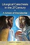 Liturgical Catechesis in the 21st Century