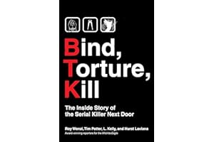 Bind, Torture, Kill: The Inside Story of BTK, the Serial Killer Next Door