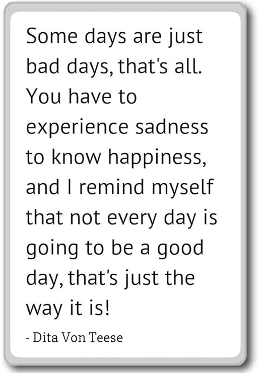 Algunos días son tan malos días, que de todos. You... - Dita Von ...