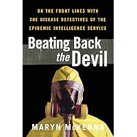 Beating Back the Devil: On the front lines with the disease detectives of the epidemic intelligence service