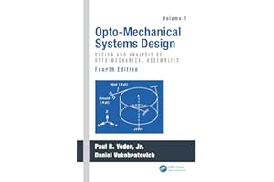 Opto-Mechanical Systems Design, Volume 1: Design and Analysis of Opto-Mechanical Assemblies