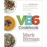 The VB6 Cookbook: More than 350 Recipes for Healthy Vegan Meals All Day and Delicious Flexitarian Dinners at Night