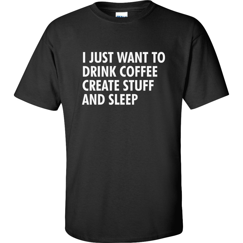 Just Want To Drink Coffee, Create Stuff, And Sleep Adult Short Sleeve T Shirt