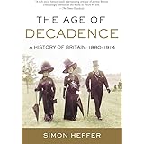 The Age of Decadence: A History of Britain: 1880-1914