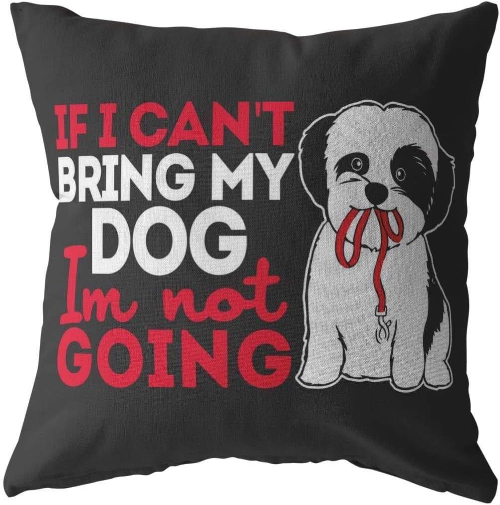 Amazon Com Odditees Funny Shih Tzu Pillows If I Cant Bring My Dog
