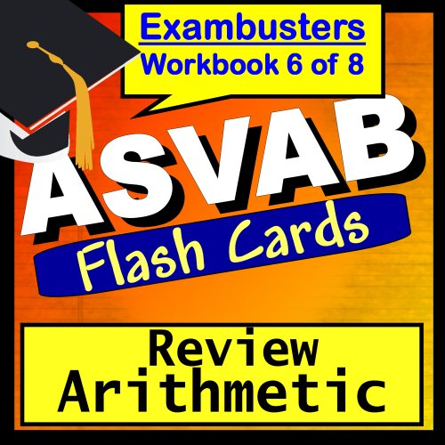 ASVAB Test Prep Arithmetic Review Flashcards--ASVAB Study Guide Book 6 (Exambusters ASVAB Study Guide)