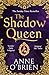 The Shadow Queen: The Sunday Times Bestselling Book - a Must Read for Summer 2018 by Anne OBrien
