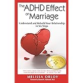 The ADHD Effect on Marriage: Understand and Rebuild Your Relationship in Six Steps