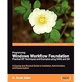 Programming Windows Workflow Foundation: Practical Wf Techniques and Examples Using Xaml and C#