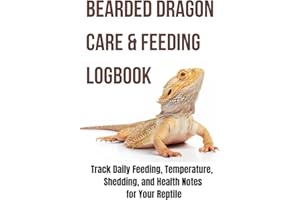 Bearded Dragon Care & Feeding Logbook: Track Daily Feeding, Temperature, Shedding, and Health Notes for Your Reptile