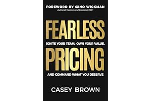 Fearless Pricing: Ignite Your Team, Own Your Value, and Command What You Deserve