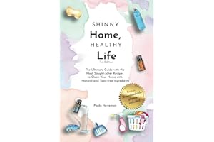 Shinny Home, Healthy Life: The Ultimate Guide with the Most Sought-After Recipes to Clean Your Home with Natural and Toxic Free Ingredients