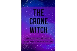 The Crone Witch: Embodying Wisdom and the Cycles of Life
