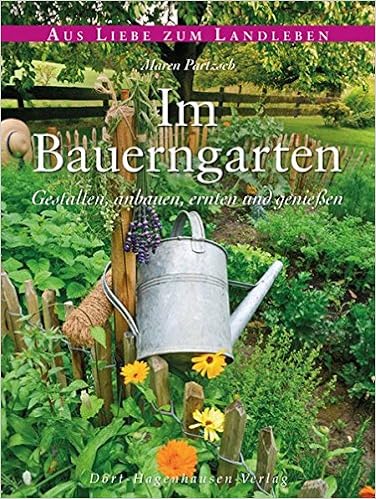 Im Bauerngarten Gestalten Anbauen Ernten Und Geniessen Aus Liebe Zum Landleben Amazon De Maren Partzsch Bucher