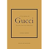 Little Book of Gucci: The Story of the Iconic Fashion House (Little Books of Fashion)