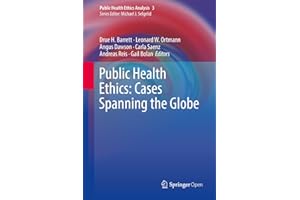 Public Health Ethics: Cases Spanning the Globe (Public Health Ethics Analysis Book 3)
